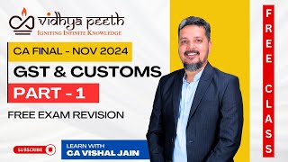 PART 1 CA FINAL GST amp CUSTOMS  NOV 2024 Exam Revision  CA Vishal Jain  Free CA Final Classes [upl. by Graubert]