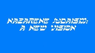 Nazarene Judaism A New Vision [upl. by Nnagem]