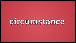 Circumstance Meaning [upl. by Almeida713]