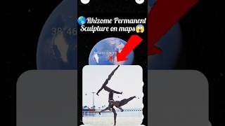 😱🌎Rhizome II  Permanent Sculpture on maps yutube shots viralvideo like Rohitkoli2M 🌎😱 [upl. by Carroll854]