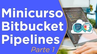 Minicurso Bitbucket Pipelines  parte 1 [upl. by Pierre]