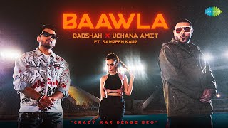 Baawla  Badshah  Official Music Video  Uchana Amit  Samreen Kaur Aditya Dev  Latest Songs [upl. by Atilrep]