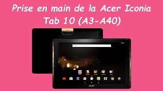 Prise en main de la Acer Iconia Tab 10 A3A40 par Acer Actu [upl. by Rednasxela]