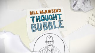 Bill McKibbens Thought Bubble The Fight of Our Time [upl. by Ahsaeyt]