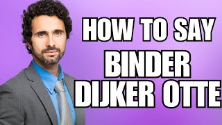 How To Pronounce Binder Dijker Otte Correctly [upl. by Moriyama178]