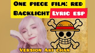 Backlight  one piece film red  lyrics  versión español AKI CHAN [upl. by Row]