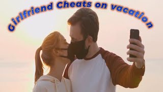 We go on vacation and girlfriend cheats [upl. by Accebor]