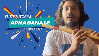 Apna Bana Le  Flute Tutorial  Bipra Bala [upl. by Ralf534]