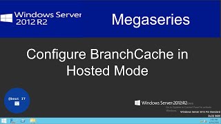 Configure BranchCache in Hosted Mode on Windows Server 2012 R2 [upl. by Higgs]