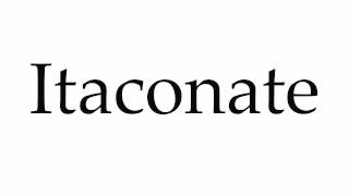 How to Pronounce Itaconate [upl. by Abbotsun]