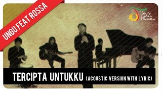 Ungu  Tercipta Untukku Feat Rossa Acoustic Ver with Lyric  Official Video [upl. by Holofernes]