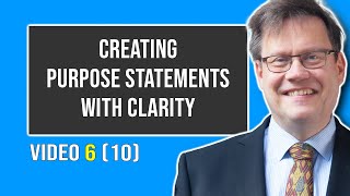 Creating Purpose Statements with Clarity  Video 6 10 [upl. by Arev]