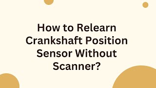 How to Relearn Crankshaft Position Sensor Without Scanner [upl. by Grazia]