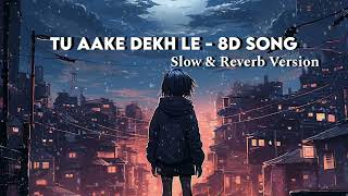 TU AAKE DEKH LE  8D VERSION SONG youtubemusic lofi 3daudio lofimusic relexation love shorts [upl. by Aissenav366]