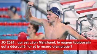 JO 2024  qui est Léon Marchand le nageur toulousain qui a décroché l’or et le record olympique [upl. by Shaw]