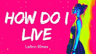 LeAnn Rimes  How Do I Live Lyrics [upl. by Gregrory]