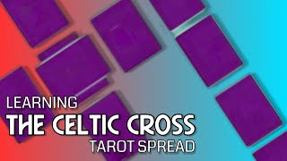 LEARNING THE CELTIC CROSS TAROT SPREAD [upl. by Ssidnak]