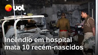 Incêndio em hospital mata ao menos 10 bebês recémnascidos na Índia vídeo mostra local destruído [upl. by Nace]