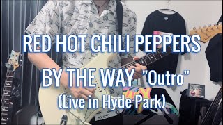 By the Way quotOutroquot Live in Hyde Park  Red Hot Chili Peppers quotGuitar Coverquot [upl. by Atekahs]