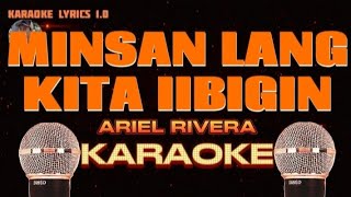 MINSAN LANG KITA IIBIGIN  Ariel Rivera  Karaoke [upl. by Afatsum]