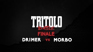 TRITOLO BATTLE  DRIMER VS MORBO  FINALE [upl. by Ayin224]