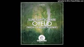 Sunlightsquare  Oyelo Nash La Musica Remix [upl. by Ykroc]