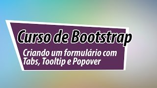 Curso de Bootstrap Criando um formulário com Tabs Tooltip e Popover  Aula 1 [upl. by Lewan]