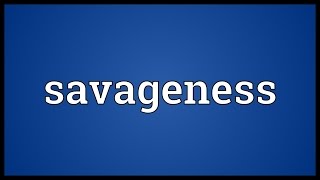 Savageness Meaning [upl. by Lyndsay]