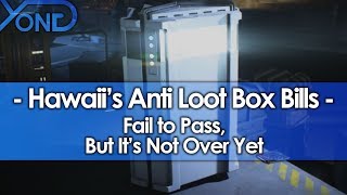 Hawaiis Anti Loot Box Bills Fail to Pass but Its Not Over Yet [upl. by Oinotla]