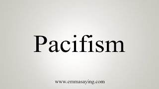 How To Say Pacifism [upl. by Etac]