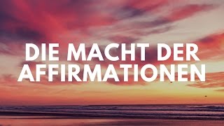 Die Macht der Affirmationen Wie du mit Affirmationen dein Leben veränderst [upl. by Yehus]