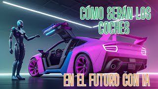 🚗 COMO SERAN LOS COCHES EN EL FUTURO CON INTELIGENCIA ARTIFICIAL 🤖📲✨ [upl. by Breger682]