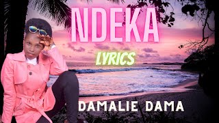 Ndeka  Damalie Dama Official Lyrics Video [upl. by Erodaeht]