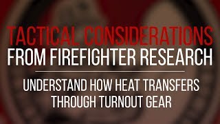 Tactical Consideration Understand How Heat Transfers Through Turnout Gear [upl. by Danni]