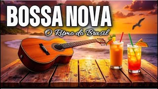 Bossa Nova  O Ritmo do Brasil 1 Hora de Música Instrumental para Relaxar e Inspirar Paz [upl. by Engdahl238]