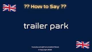 How to Pronounce Trailer Park CORRECTLY  Pronunciation Planet [upl. by Eneluqcaj]