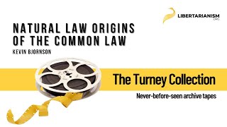 Natural Law Origins of the Common Law Kevin Bjornson  The Turney Collection  Libertarianismorg [upl. by Rivy]