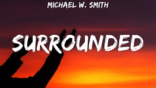 Michael W Smith Surrounded Lyrics Elevation Worship Paul McClure Hillsong Worship 4 [upl. by Limay752]