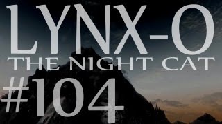 LynxO the Night Cat part 104  quotAlduins Banequot Z758 [upl. by Bronnie]