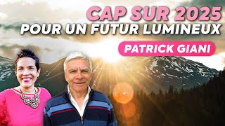 quotCap sur 2025 pour un futur lumineuxquot avec Patrick Giani [upl. by Mazlack]