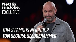 Netflix is a Joke Exclusive Toms Famous Neighbor  Tom Segura Sledgehammer [upl. by Lacy]