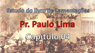 LIVRO DE LAMENTAÇÕES  CAPÍTULO 04  Pr PAULO LIMA [upl. by Annahsor]