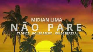 MIDIAN LIMA  NÃO PARE TROPICAL HOUSE REMIX WILDE BEATS AI GOSPEL REMIX [upl. by Deroo]