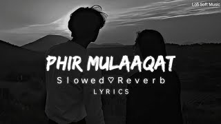 Phir mulakat hogi kabhi  Lofi SlowedReverb Lyrics  Jubin Nautiyal  Lofi Soft Music [upl. by Elahcar694]