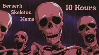 Berserk Skeleton Meme 10 Hours [upl. by Iphigeniah452]