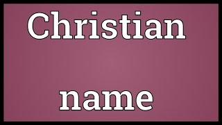 Christian name Meaning [upl. by Hoppe291]