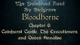 The Paleblood Hunt by Redgrave Chapter 6  Cainhurst Castle The Executioners and Queen Annalise [upl. by Alodie]