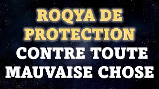 ROQYA DE PROTECTION CONTRE TOUTE MAUVAISE CHOSE [upl. by Acirtap]