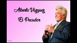 Alberto Vázquez  El pecador Con letra [upl. by Yecad]