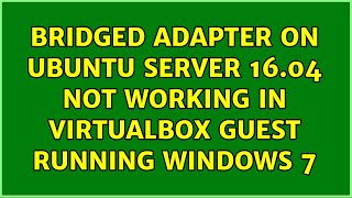 Bridged Adapter on Ubuntu Server 1604 not working in VirtualBox guest running Windows 7 [upl. by Calida]